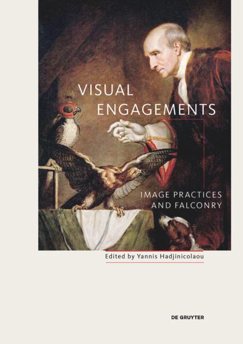 Visual Engagements Image Practices and Falconry      Edited by: Yannis Hadjinicolaou  